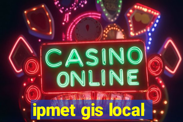 ipmet gis local